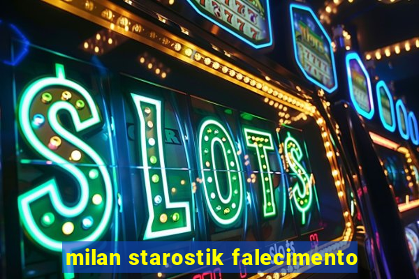 milan starostik falecimento